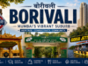 Borivali, Mumbai – Complete Area Guide