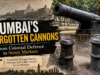Mumbai’s Forgotten Cannons: From Colonial Defence to Street Markers